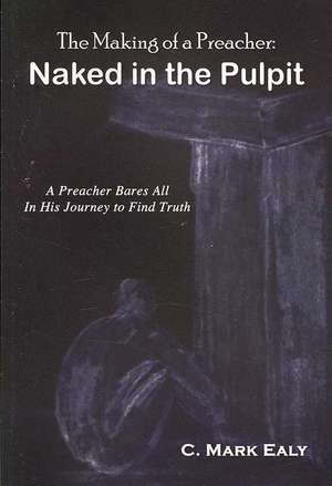 The Making of a Preacher: Naked in the Pulpit de C. Ealy