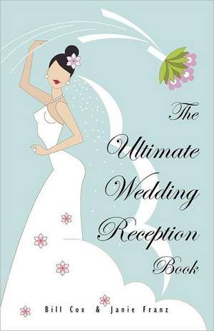 The Ultimate Wedding Reception Book: Fundamentals of the Craft in Theory and Practice de Bill Cox