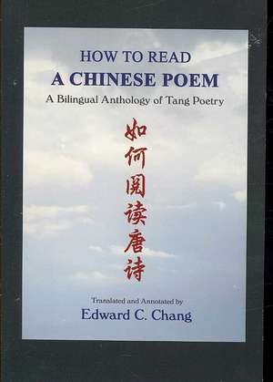 How to Read a Chinese Poem: A Bilingual Anthology of Tang Poetry de Edward C. Chang