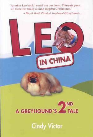 Leo in China: A Greyhound's 2nd Tale de Cindy Victor