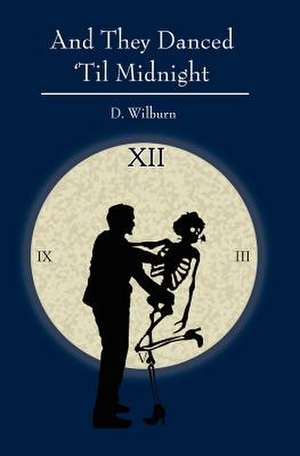 And They Danced 'Til Midnight: A Greyhound's 2nd Tale de D. Wilburn