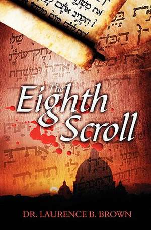 The Eighth Scroll: Nebraska Lessons and Legacies de Laurence B. Brown