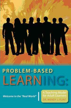 Problem-based Learning: Welcome to the "Real World" A Teaching Model for Adult Learners de Wendy J. Flint