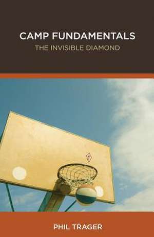 Camp Fundamentals: The Invisible Diamond de Phil Trager