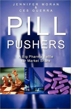 Pill Pushers: A Big Pharma Battle for Market Share de C. A. Guerra