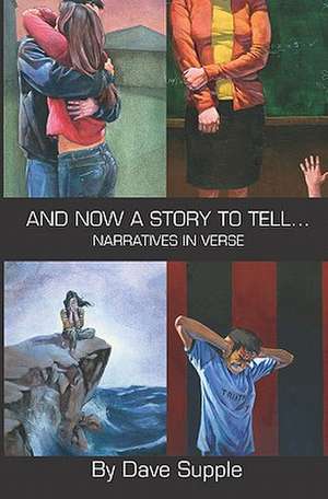 And Now a Story to Tell...: Narratives in Verse de Dave Supple