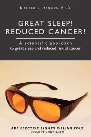 Great Sleep! Reduced Cancer!: A Scientific Approach to Great Sleep and Reduced Cancer Risk de Richard L. Hansler