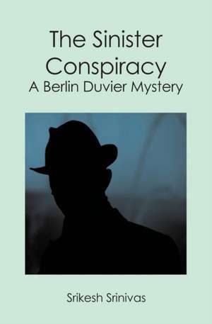 The Sinister Conspiracy: A Berlin Duvier Mystery de Srikesh Srinivas