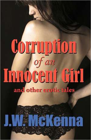 Corruption of an Innocent Girl: A Suffers Guide to Full Back Recovery and Future Prevention de J. W. McKenna