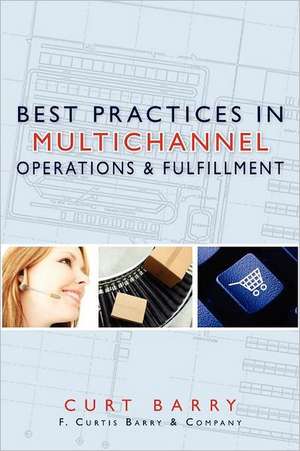 Best Practices in Multichannel Operations & Fulfillment: Book I- The Legend de Curt Barry