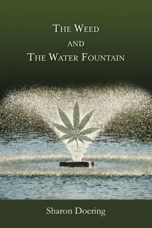 The Weed and the Water Fountain de Sharon Doering