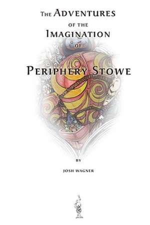 The Adventures of the Imagination of Periphery Stowe: A Future Fairy Tale de Josh Wagner