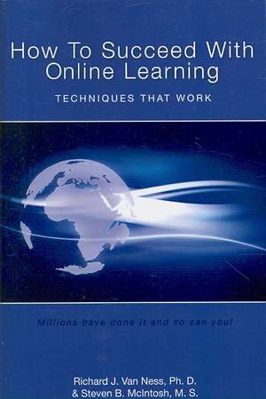 How to Succeed with Online Learning: Techniques That Work de Richard J. Van Ness Ph. D.