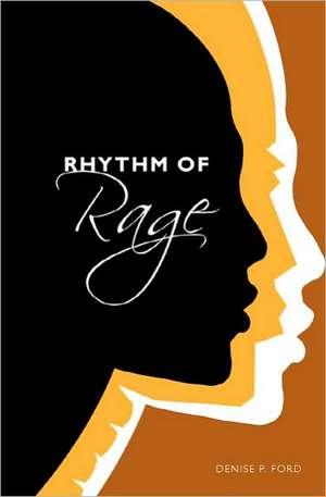 Rhythm of Rage: How to Stop Your Adolescent Driving You Crazy de Denise P. Ford