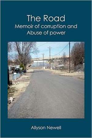 The Road: Memoir of Corruption and Abuse of Power de Allyson Newell