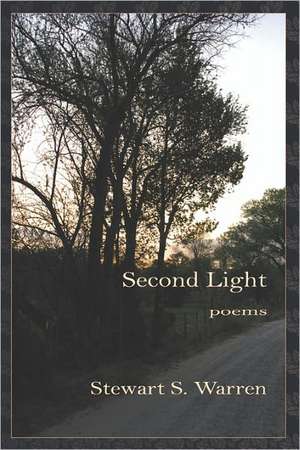 Second Light: Poems de Stewart S. Warren