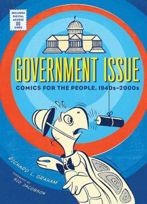 Government Issue: Comics for the People, 1940s-2000s de Richard Graham