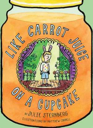 Like Carrot Juice on a Cupcake de Julie Sternberg