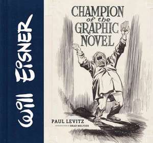 Will Eisner: Champion of the Graphic Novel de Paul Levitz