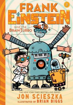 Frank Einstein and the Brainturbo (Frank Einstein Series #3): Book Three de Jon Scieszka