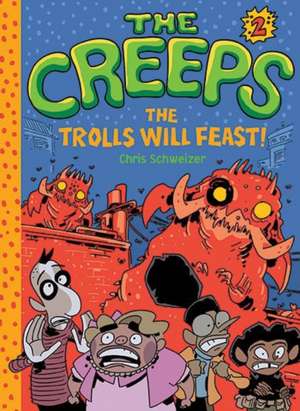 The Creeps: The Trolls Will Feast! de Chris Schweizer