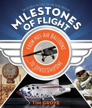 Milestones of Flight: From Hot-Air Balloons to Spaceshipone de Tim Grove