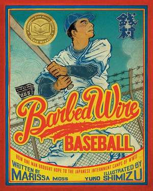 Barbed Wire Baseball: How One Man Brought Hope to the Japanese Internment Camps of WWII de Marissa Moss