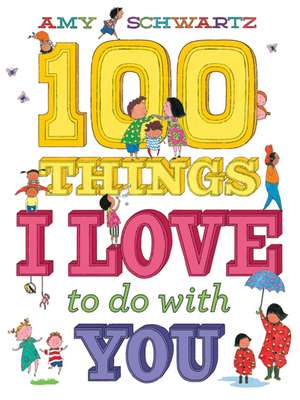 100 Things I Love to Do with You de Amy Schwartz