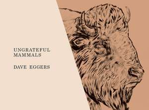 Ungrateful Mammals de David Eggers