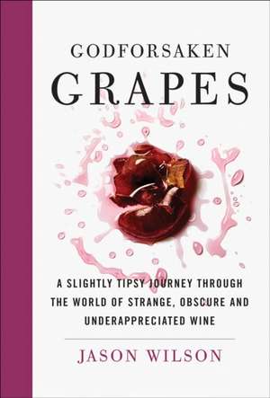 Godforsaken Grapes de Jason Wilson