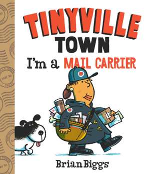 I'm a Mail Carrier (a Tinyville Town Book) de Brian Biggs