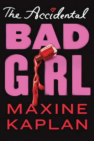 The Accidental Bad Girl de Maxine Kaplan