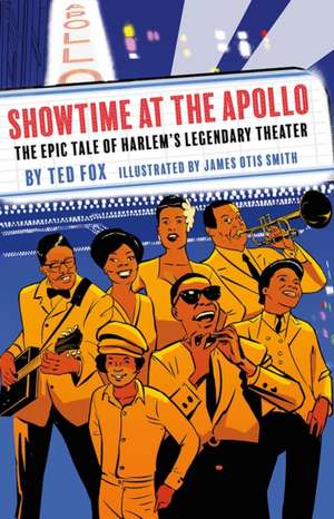 Showtime at the Apollo: The Epic Tale of Harlem's Legendary Theater de Ted Fox