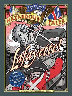 Lafayette! (Nathan Hale's Hazardous Tales #8) de Nathan Hale