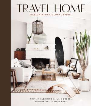 Travel Home: Design with a Global Spirit de Caitlin Flemming