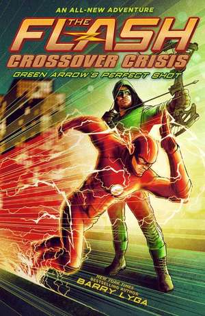 The Flash: Green Arrow's Perfect Shot (Crossover Crisis #1) de Barry Lyga