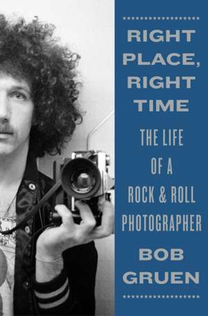 Right Place, Right Time de Bob Gruen