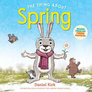 The Thing about Spring de Daniel Kirk