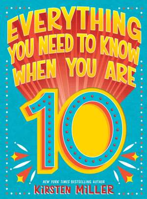 Everything You Need to Know When You Are 10 de Kirsten Miller