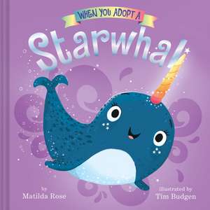 When You Adopt a Starwhal: (A When You Adopt... Book) de Matilda Rose