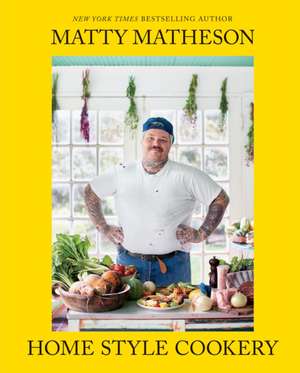 Home Style Cookery de Matty Matheson