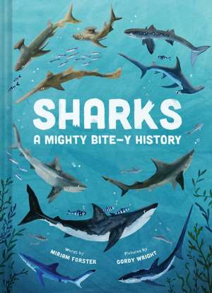 Sharks: A Mighty Bite-y History de Miriam Forster