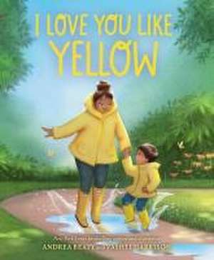 I Love You Like Yellow de Andrea Beaty