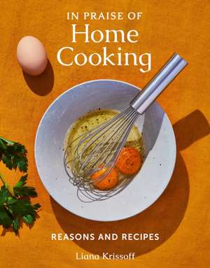 In Praise of Home Cooking de Liana Krissoff