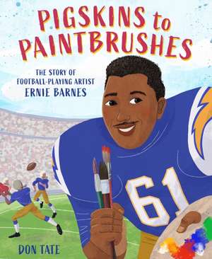 Pigskins to Paintbrushes de Don Tate