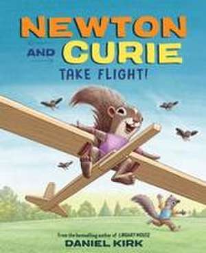 Newton and Curie Take Flight! de Daniel Kirk