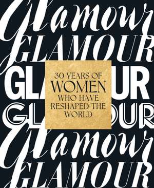 Glamour: 30 Years of Women Who Have Reshaped the World de Glamour Magazine