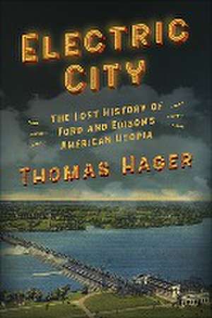 Electric City: The Lost History of Ford and Edison's American Utopia de Thomas Hager