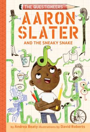 Aaron Slater and the Sneaky Snake (The Questioneers Book #6) de Andrea Beaty