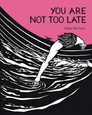 You Are Not Too Late de Nikki Mcclure